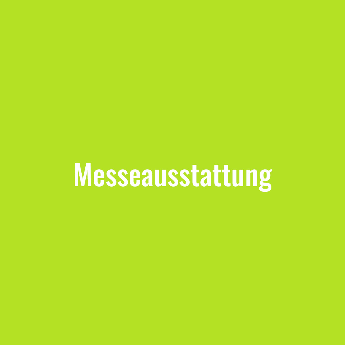 Hellgrüne Kachel mit Beschriftung "Messeausstattung", bei Mouseover Link zu Referenzen Messeausstattung